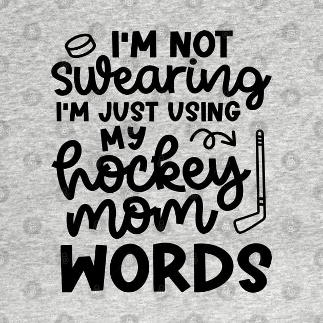 I'm Not Swearing I'm Just Using  My Hockey Mom Work Ice Hockey Field Hockey Cute Funny by GlimmerDesigns